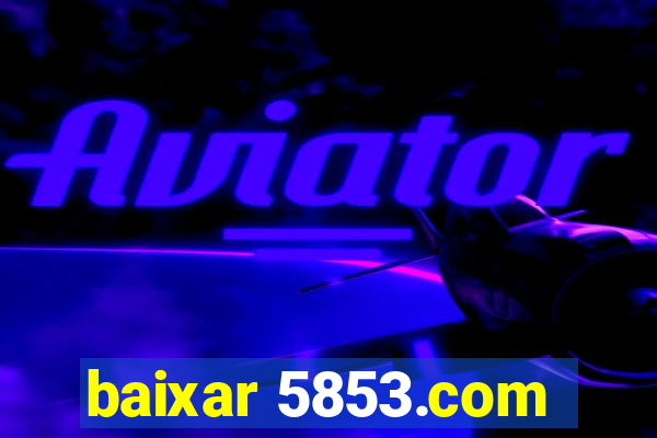 baixar 5853.com